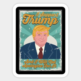 I Support Trump And I Will Not Apologize For It - Retro Vintage Trump Sticker